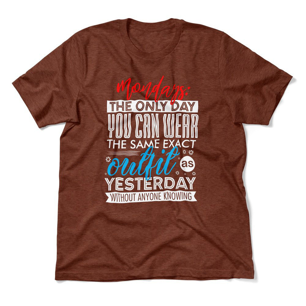Monday, The Only Day You Can Wear The Same Exact Outfit As Yesterday Without Anyone Knowing Men/Unisex T-Shirt in Heather Clay color