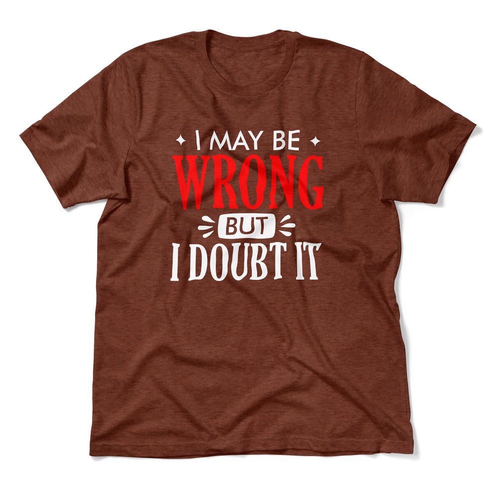I May Be Wrong, But I Doubt It Men/Unisex T-Shirt in Heather Clay color