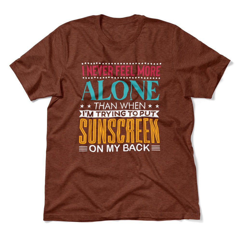 I Never Feel More Alone Than When I'm Trying To Put Sunscreen On My Back Men/Unisex T-Shirt in Heather Clay color