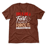 Love Is Like A Fart, If You Have To Force It, Its Probably Shit Men/Unisex T-Shirt in Heather Clay color