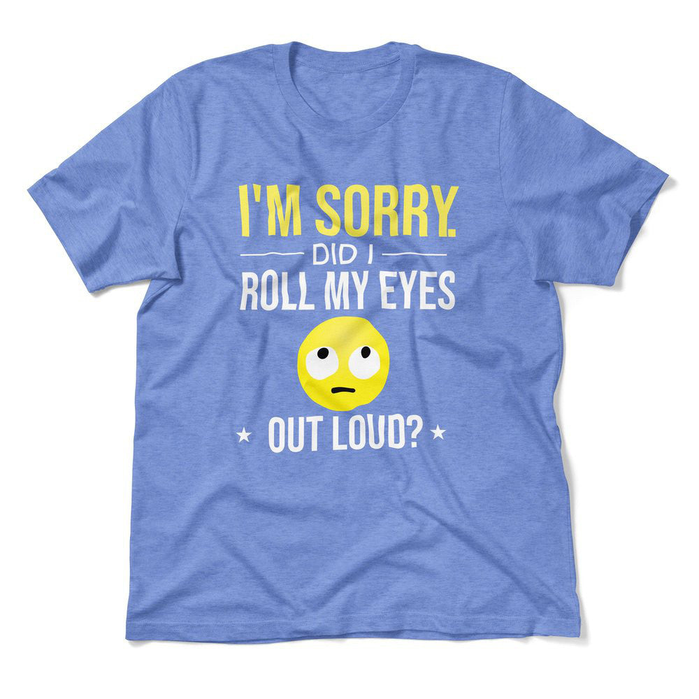 I'm Sorry, Did I Roll My Eyes Out Loud Men/Unisex T-Shirt in Heather Columbia Blue color