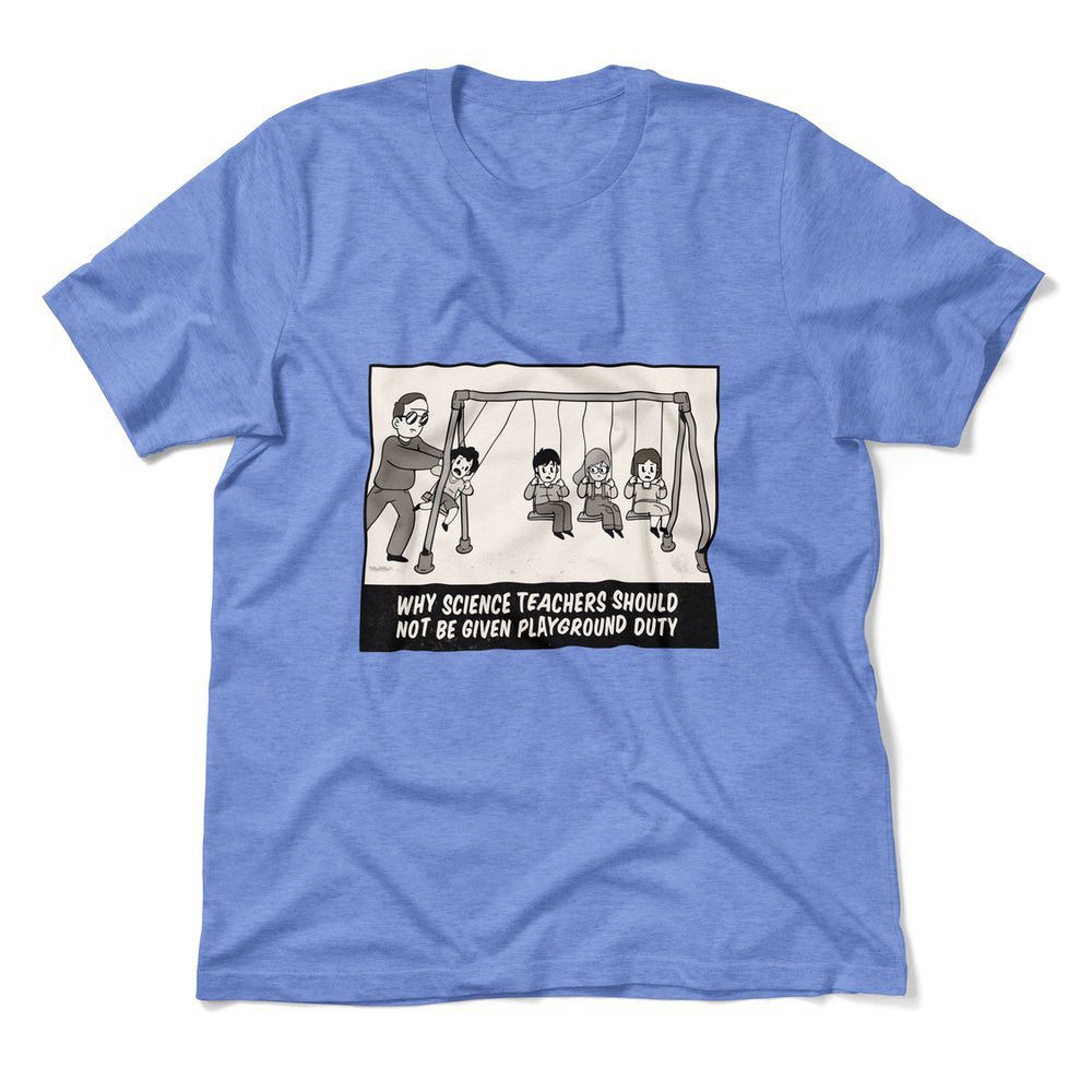 Why Science Teachers Should Not Be Given Playground Duty Men/Unisex T-Shirt in Heather Columbia Blue color