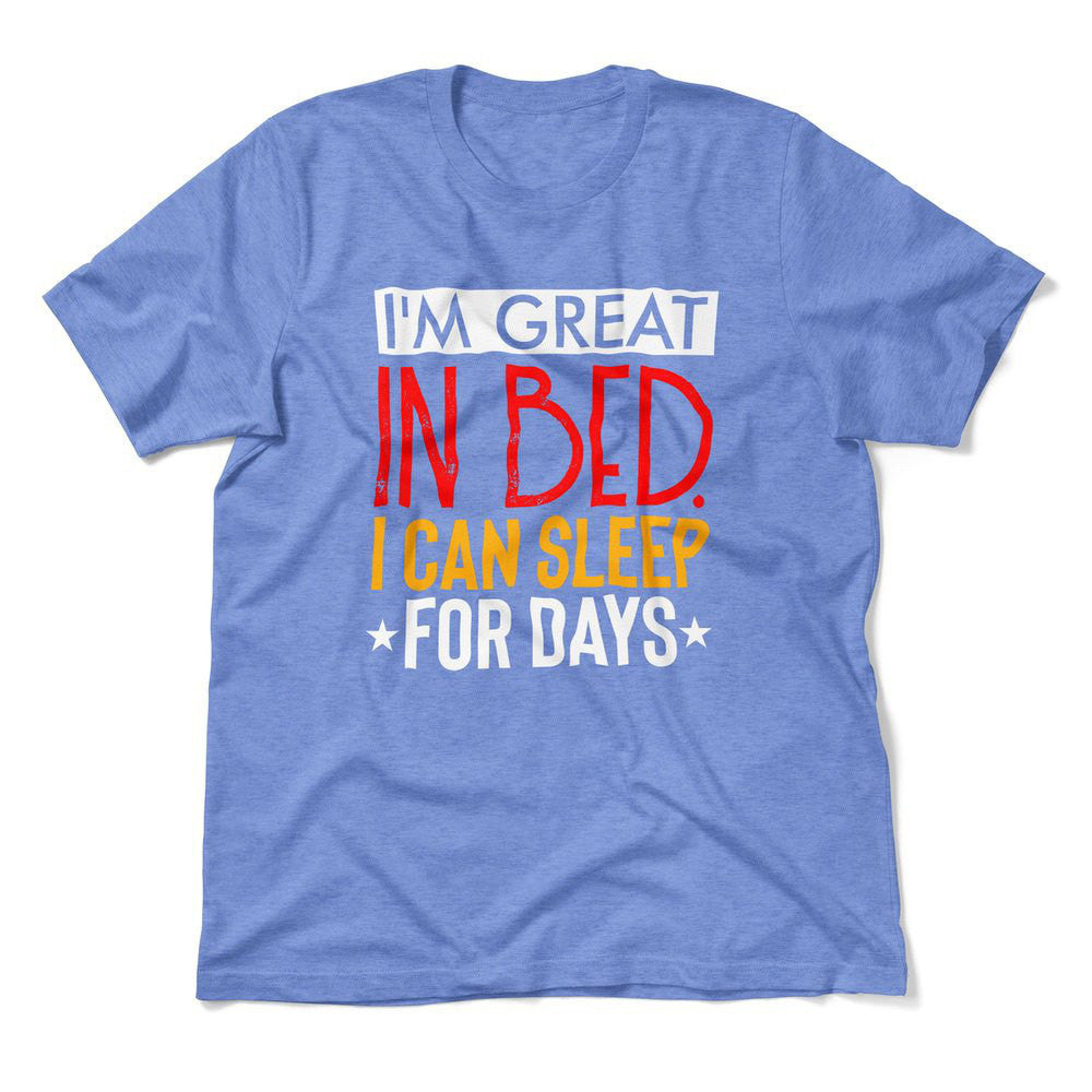 I'm Great In Bed, I Can Sleep For Days Men/Unisex T-Shirt in Heather Columbia Blue color
