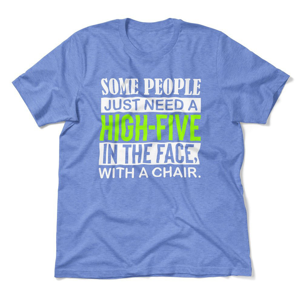 Some People Just Need A High-Five In The Face With A Chair Men/Unisex T-Shirt in Heather Columbia Blue color