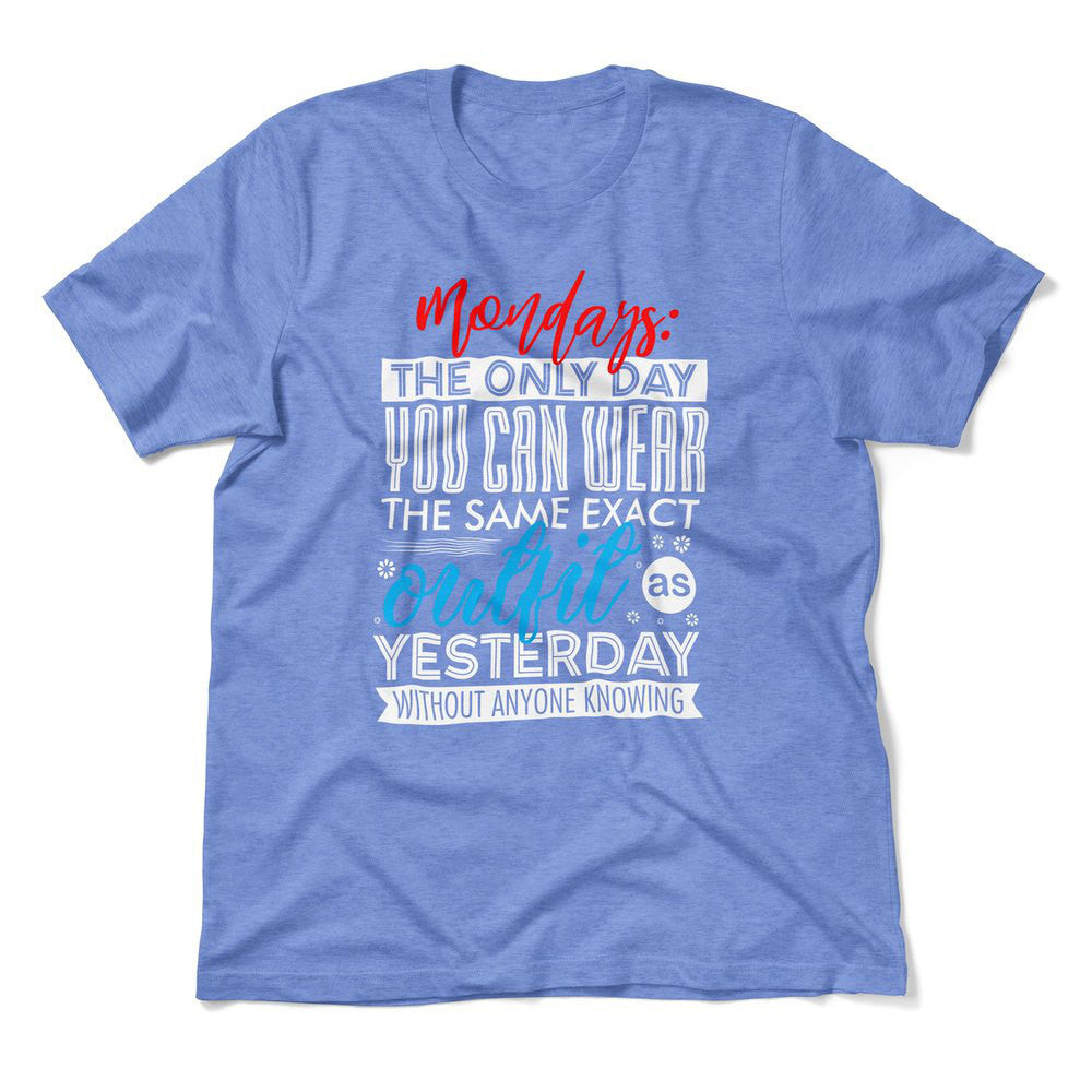 Monday, The Only Day You Can Wear The Same Exact Outfit As Yesterday Without Anyone Knowing Men/Unisex T-Shirt in Heather Columbia Blue color