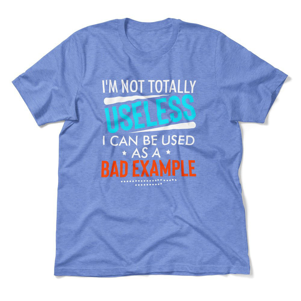 I'm Not Totally Useless, I Can Be Used As A Bad Example Men/Unisex T-Shirt in Heather Columbia Blue color