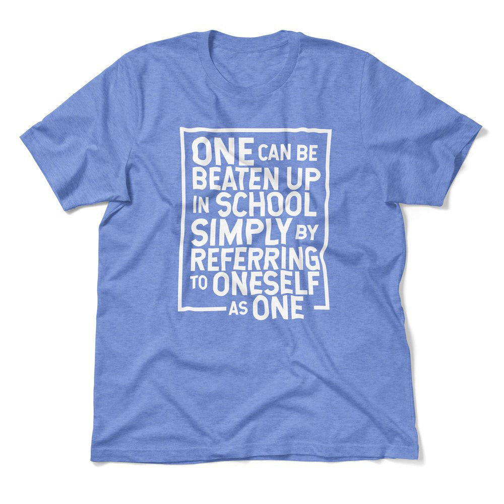 One Can Be Beaten Up In School Simply By Referring To Oneself As One Men/Unisex T-Shirt in Heather Columbia Blue color