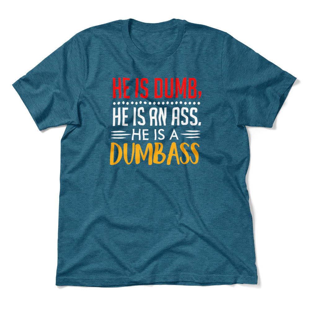 He Is A Dumbass Men/Unisex T-Shirt in Heather Deep Teal color