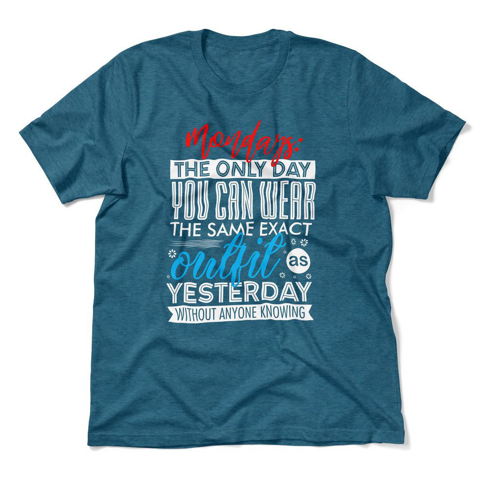 Monday, The Only Day You Can Wear The Same Exact Outfit As Yesterday Without Anyone Knowing Men/Unisex T-Shirt in Heather Deep Teal color