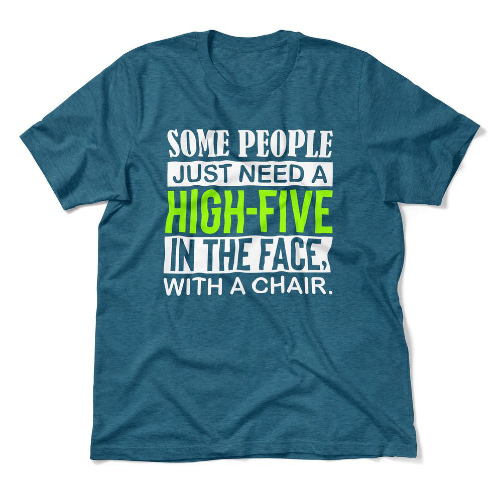 Some People Just Need A High-Five In The Face With A Chair Men/Unisex T-Shirt in Heather Deep Teal color