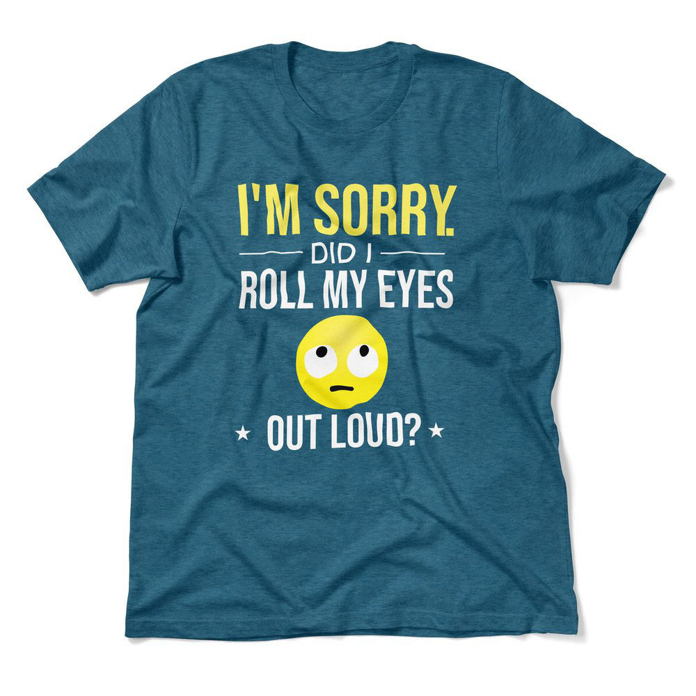 I'm Sorry, Did I Roll My Eyes Out Loud Men/Unisex T-Shirt in Heather Deep Teal color
