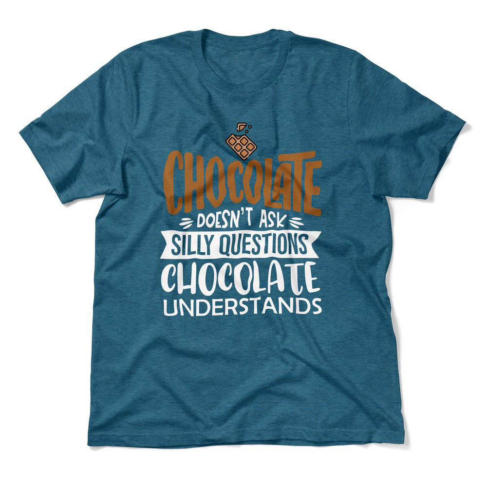 Chocolate Doesn't Ask Silly Questions, Chocolate Undestands Men/Unisex T-Shirt in Heather Deep Teal color