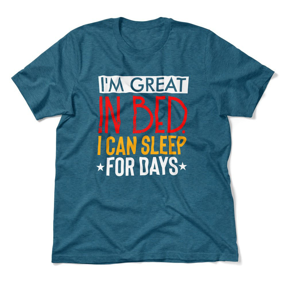 I'm Great In Bed, I Can Sleep For Days Men/Unisex T-Shirt in Heather Deep Teal color