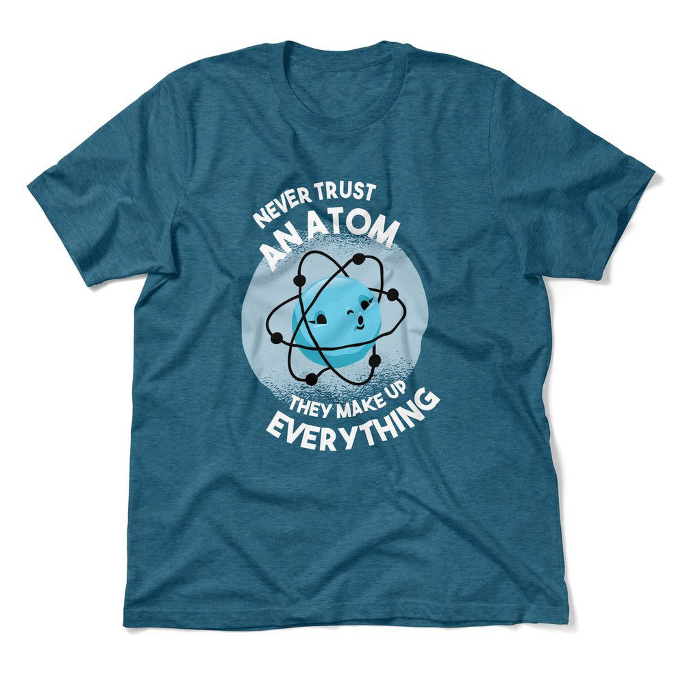 Never Trust An Atom, They Make Up Everything Men/Unisex T-Shirt in Heather Deep Teal color