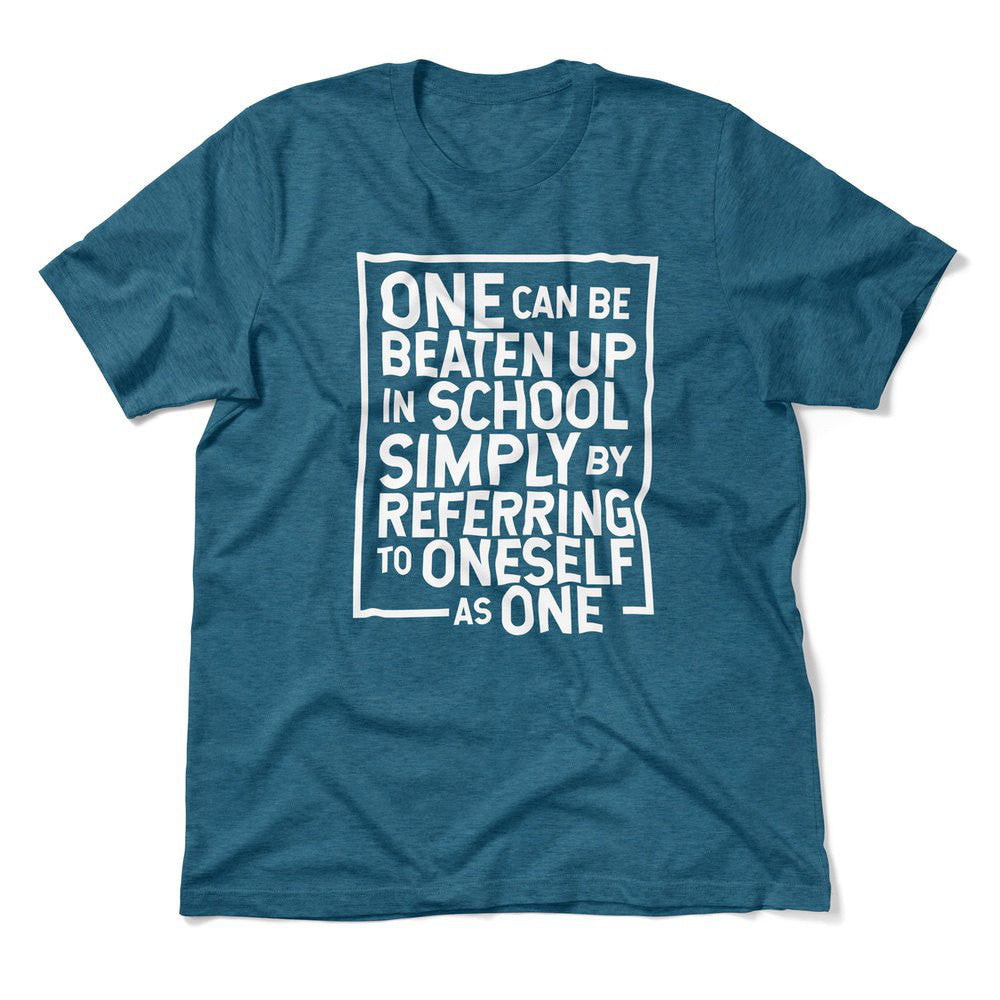 One Can Be Beaten Up In School Simply By Referring To Oneself As One Men/Unisex T-Shirt in Heather Deep Teal color