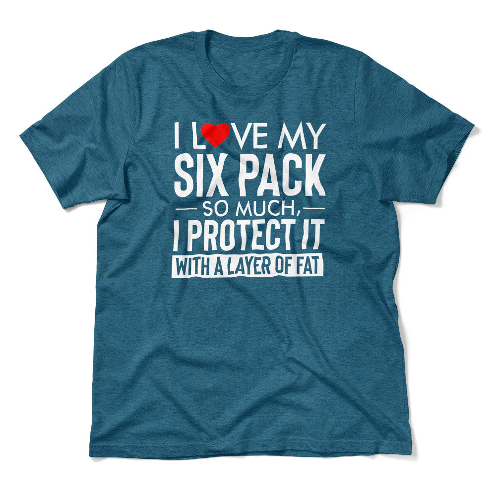 I Love My Six Pack And I Protect It With My Layer Of Fat Men/Unisex T-Shirt in Heather Deep Teal color