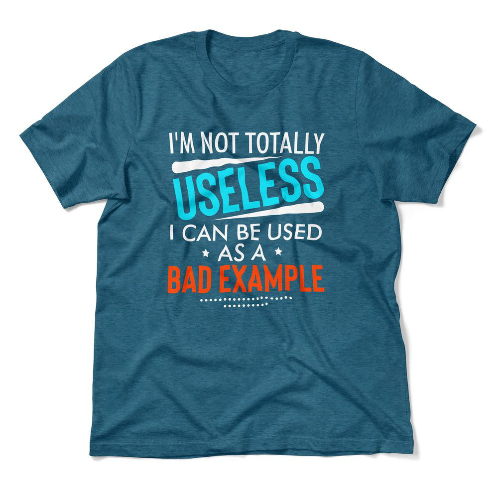 I'm Not Totally Useless, I Can Be Used As A Bad Example Men/Unisex T-Shirt in Heather Deep Teal color
