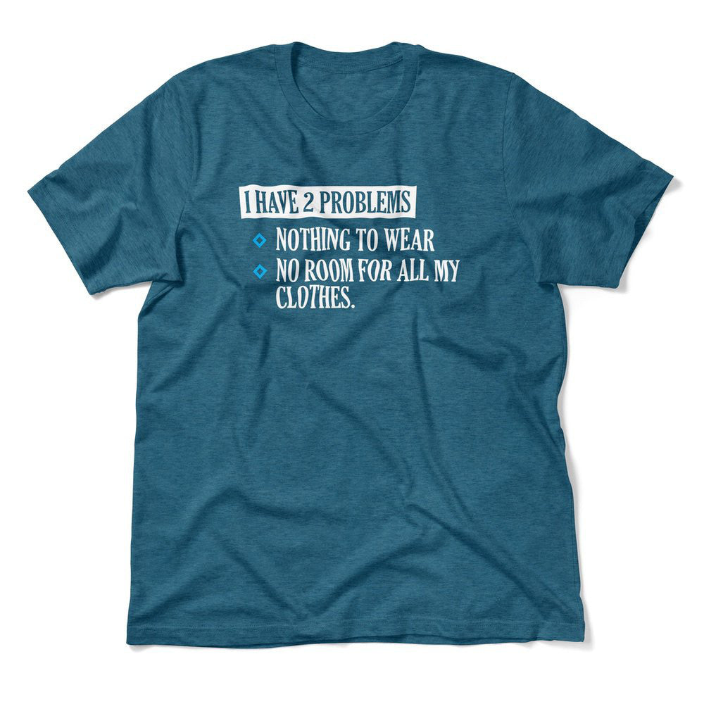 I Have 2 Problems Men/Unisex T-Shirt in Heather Deep Teal color