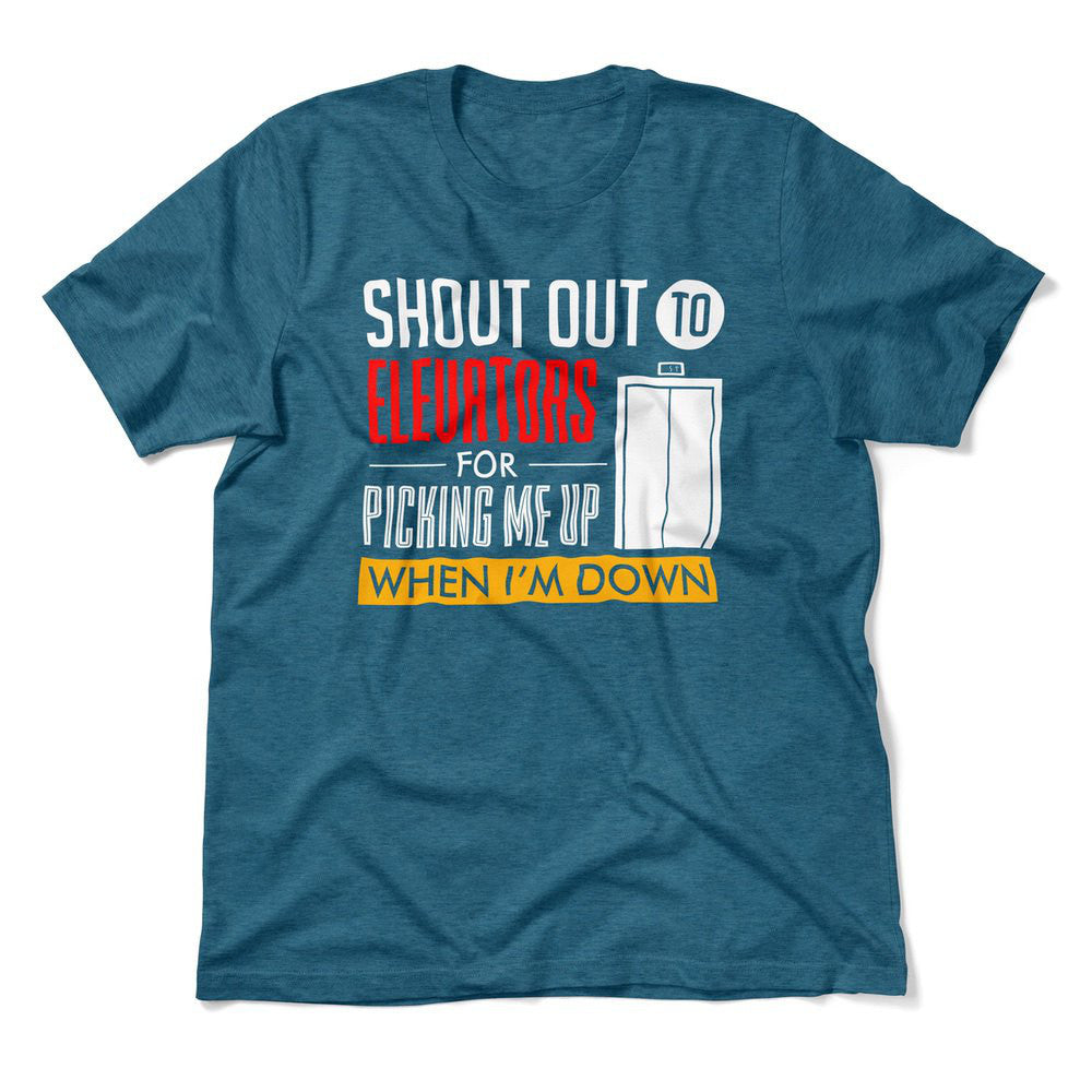 Shout Out To Elevators For Picking Me Up When I'm Down Men/Unisex T-Shirt in Heather Deep Teal color