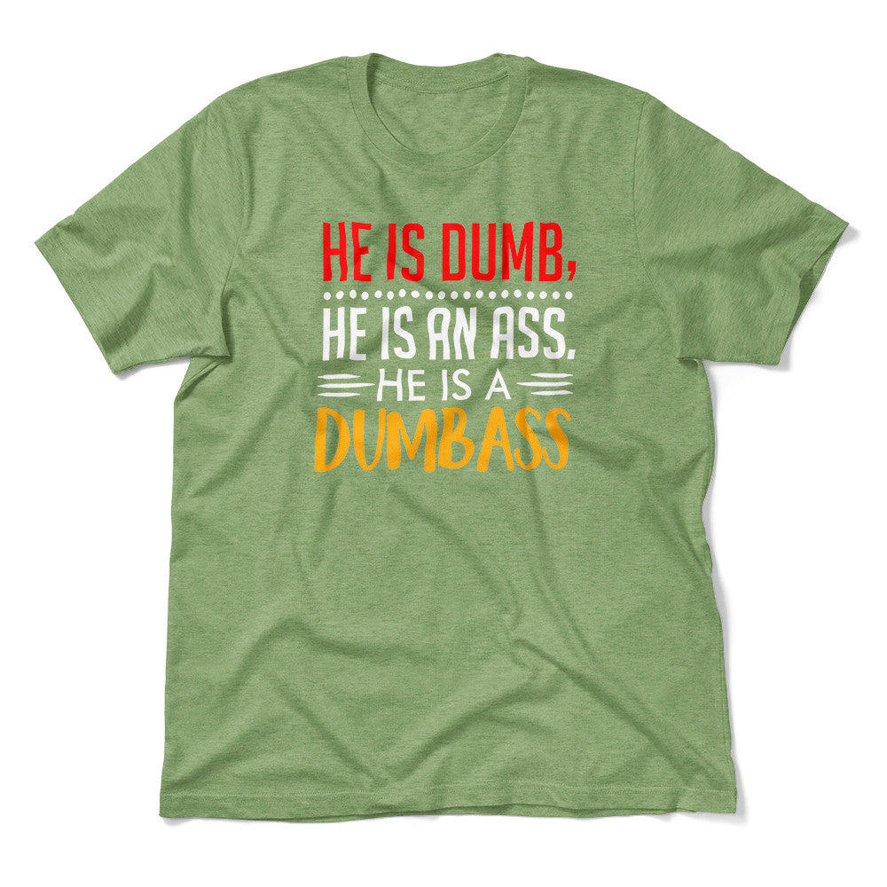 He Is A Dumbass Men/Unisex T-Shirt in Heather Green color