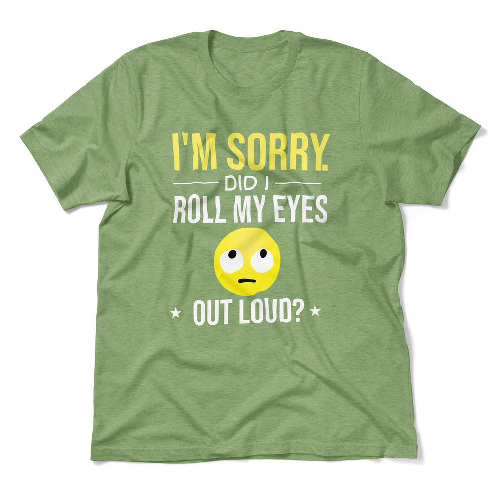 I'm Sorry, Did I Roll My Eyes Out Loud Men/Unisex T-Shirt in Heather Green color