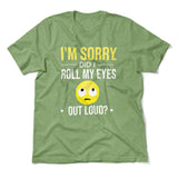 I'm Sorry, Did I Roll My Eyes Out Loud Men/Unisex T-Shirt in Heather Green color