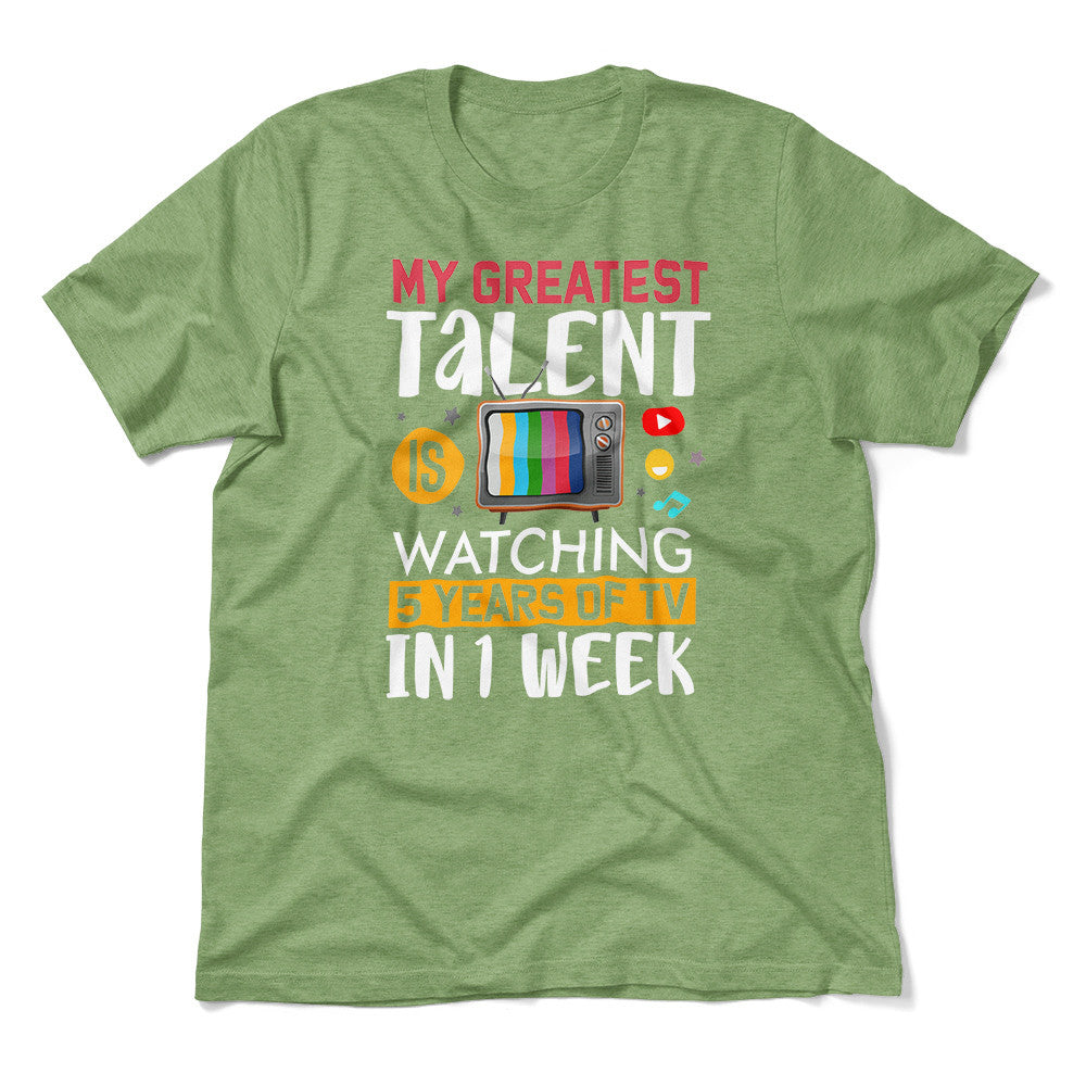 My Greatest Talent Is Watching 5 Years Of Tv In 1 Week Men/Unisex T-Shirt in Heather Green color