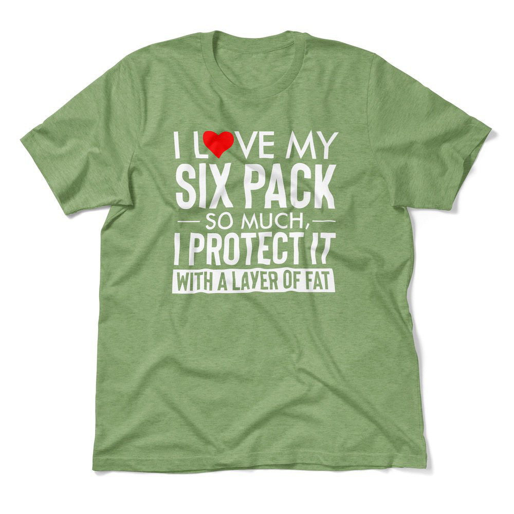 I Love My Six Pack So Much, I Protect It With A Layer Of Fat Men/Unisex T-Shirt in Heather Green color