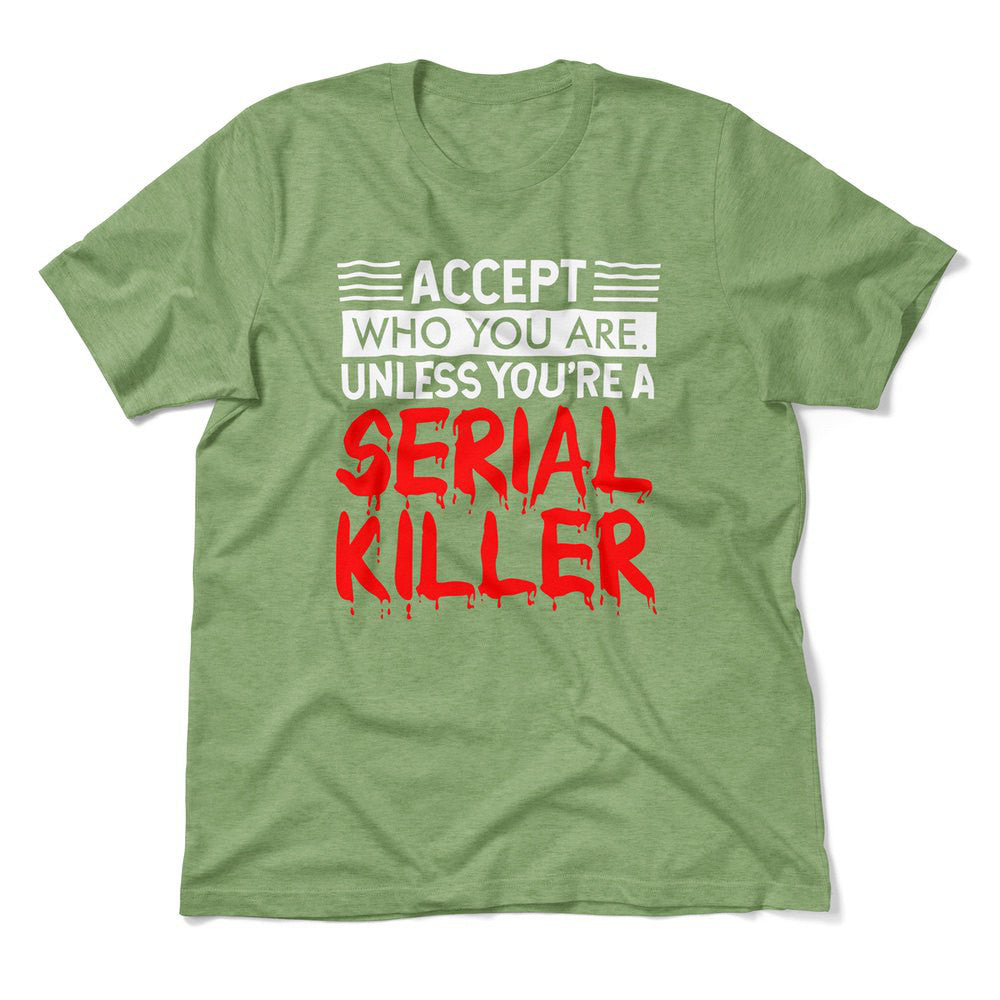 Accept Who You Are, Unless You're A Serial Killer Men/Unisex T-Shirt in Heather Green color