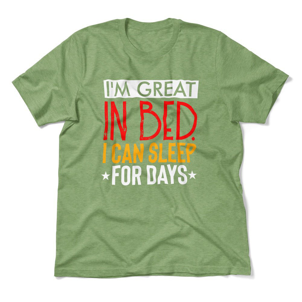 I'm Great In Bed, I Can Sleep For Days Men/Unisex T-Shirt in Heather Green color