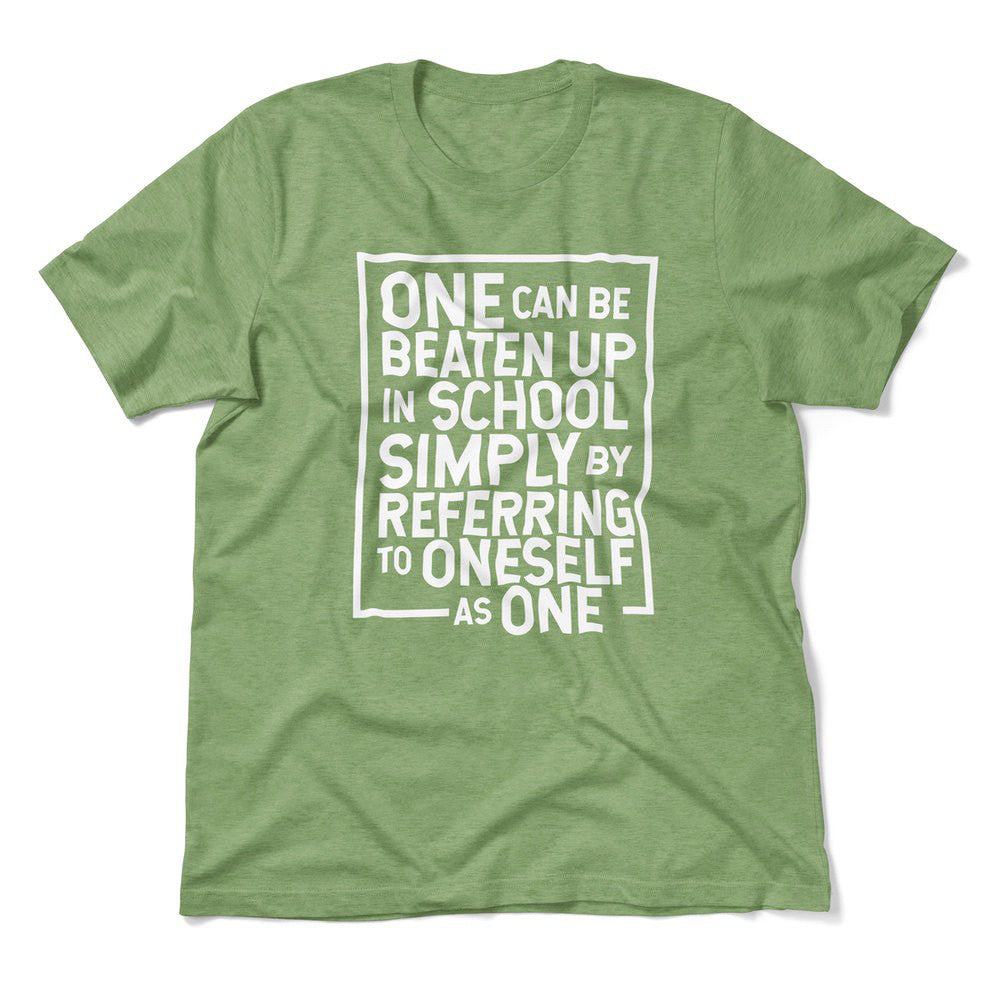 One Can Be Beaten Up In School Simply By Referring To Oneself As One Men/Unisex T-Shirt in Heather Green color
