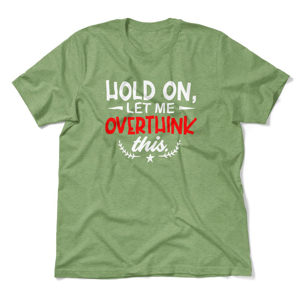 Hold On, Let Me Overthink This Men/Unisex T-Shirt in Heather Green color