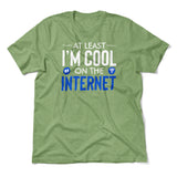 Atleast I'm Cool On The Internet Men/Unisex T-Shirt in Heather Green color