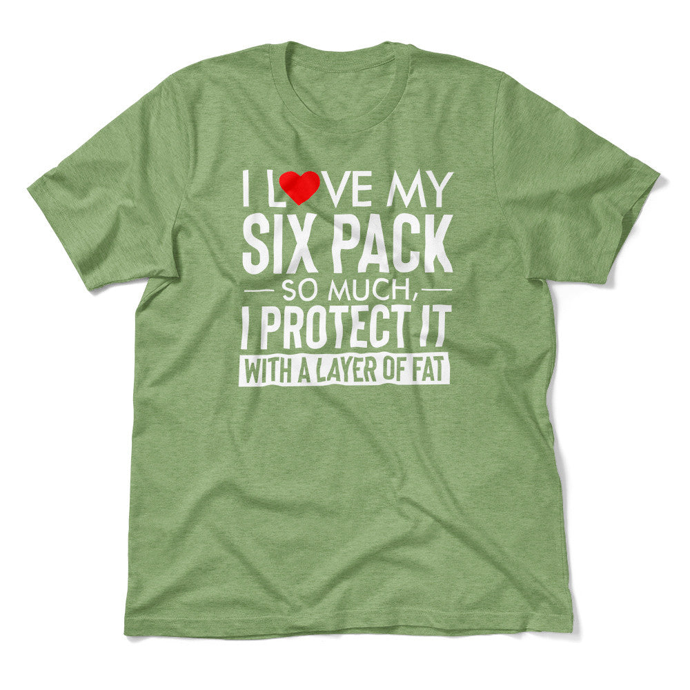I Love My Six Pack And I Protect It With My Layer Of Fat Men/Unisex T-Shirt in Heather Green color