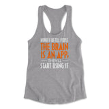 Maybe If We Tell People The Brain Is An App, They'll Start Using It Womens Racerback Tank in Heather Grey color