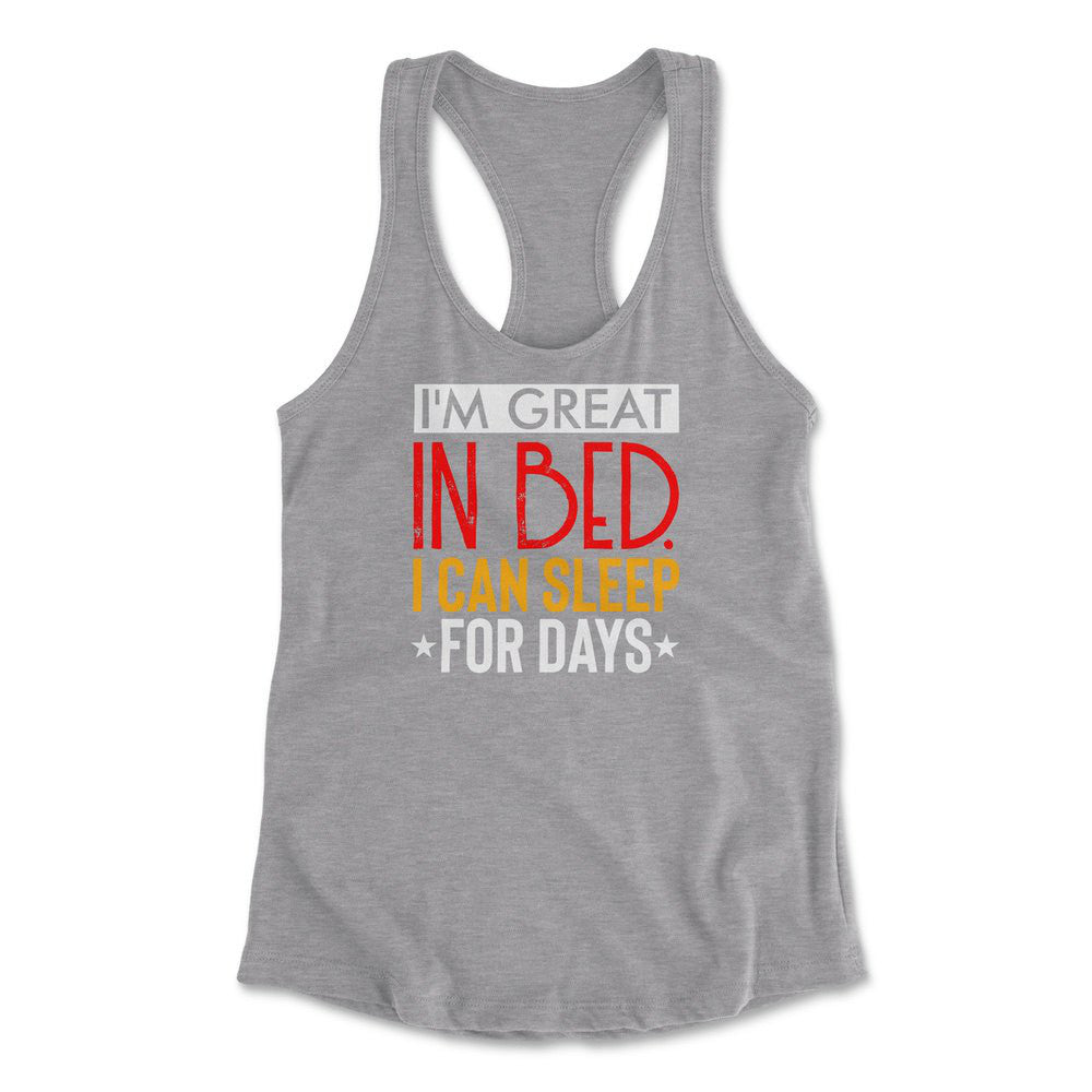 I'm Great In Bed, I Can Sleep For Days Womens Racerback Tank in Heather Grey color