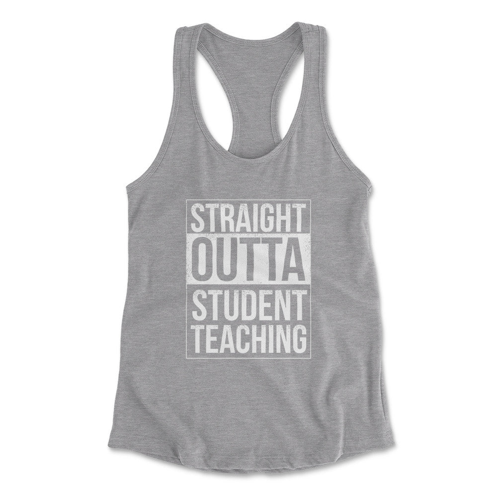 Straight Outta Student Teaching Womens Racerback Tank in Heather Grey color
