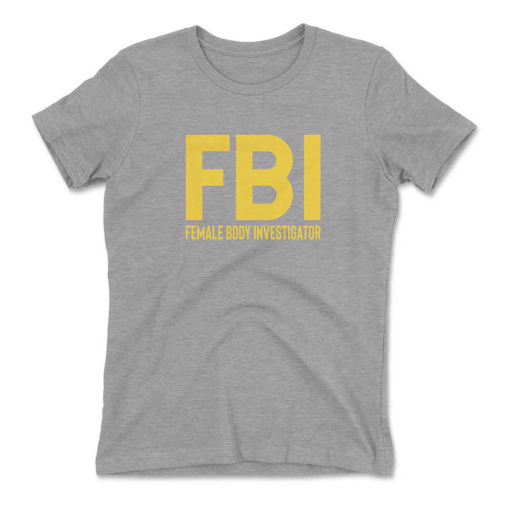 FBI - Female Body Investigator Womens T-Shirt in Heather Grey color