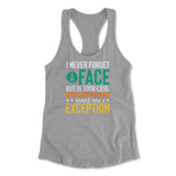 I Never Forget A Face, But In Your Case, I'll Be Glad To Make An Exception Womens Racerback Tank in Heather Grey color