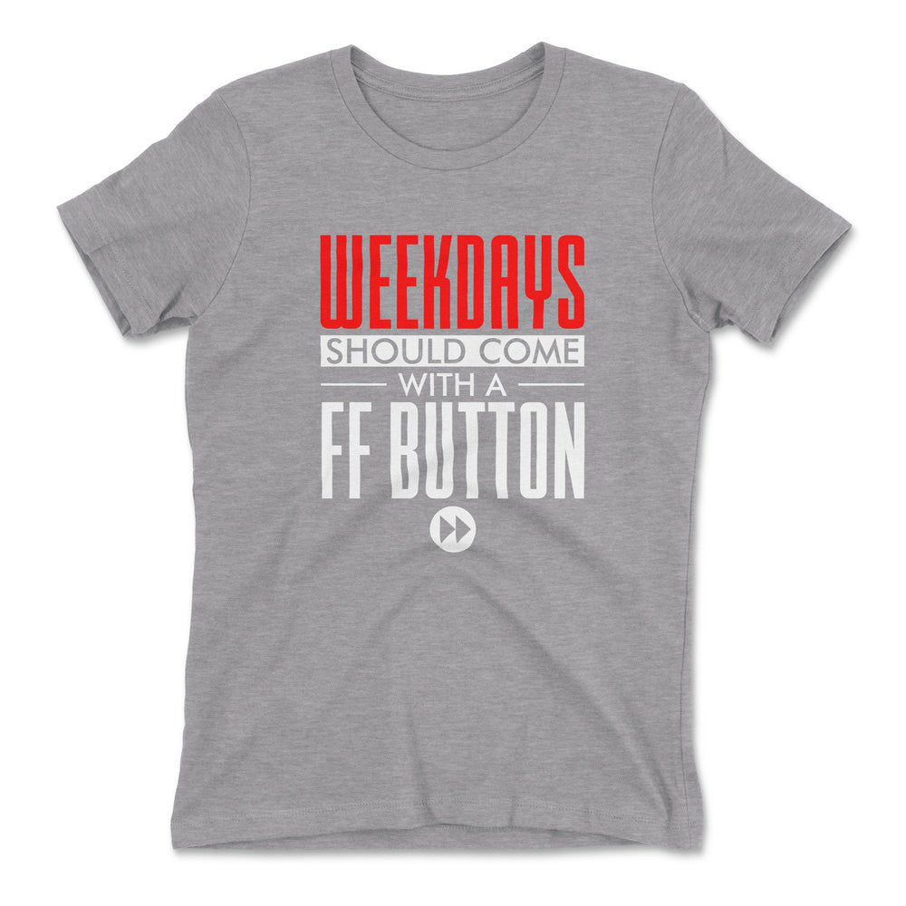 Weekdays Should Come With A Ff Button Womens T-Shirt in Heather Grey color