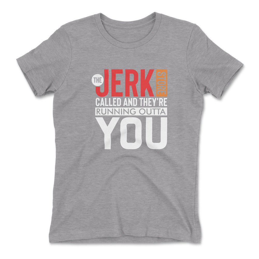 The Jerk Store Called And They're Running Outta You Womens T-Shirt in Heather Grey color