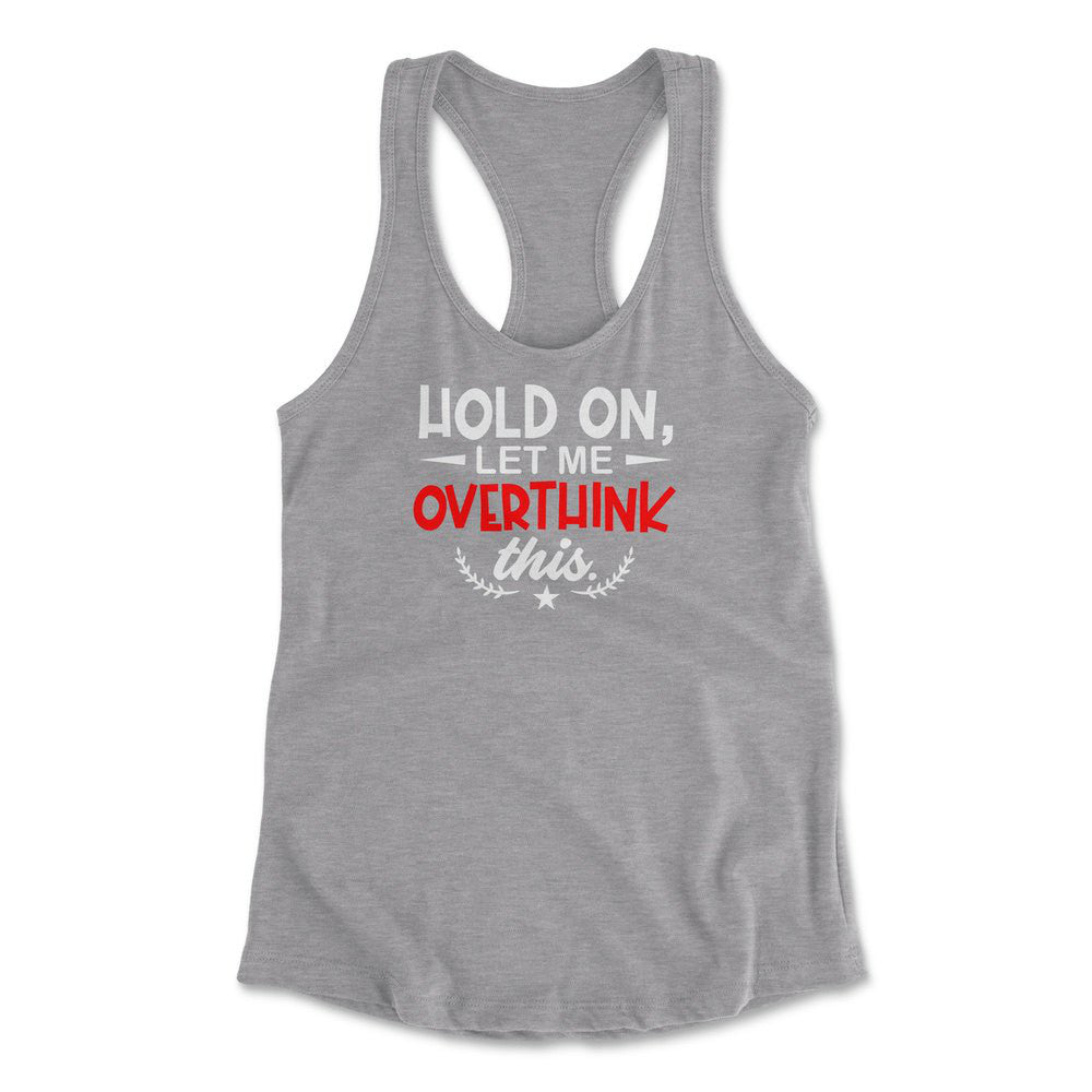 Hold On, Let Me Overthink This Womens Racerback Tank in Heather Grey color