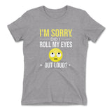 I'm Sorry, Did I Roll My Eyes Out Loud Womens T-Shirt in Heather Grey color