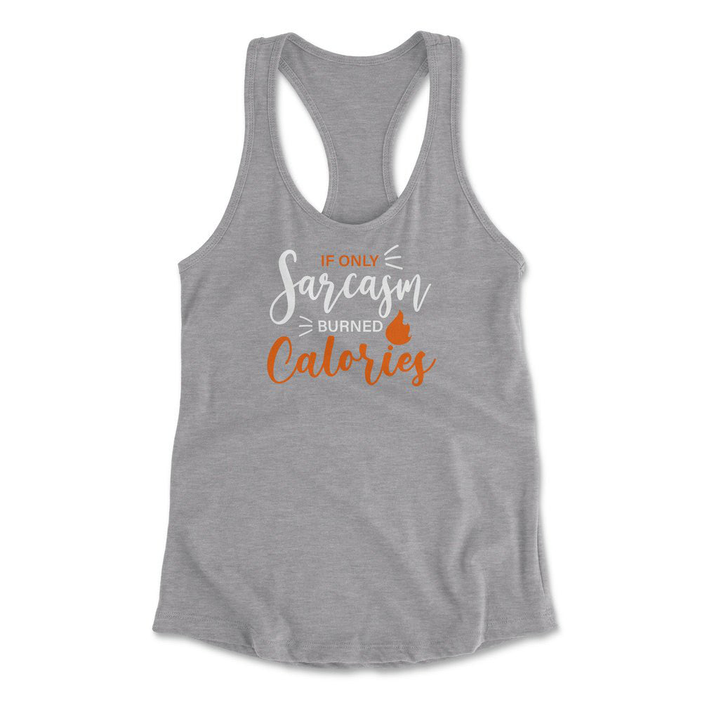 If Only Sarcasm Burned Calories Womens Racerback Tank in Heather Grey color