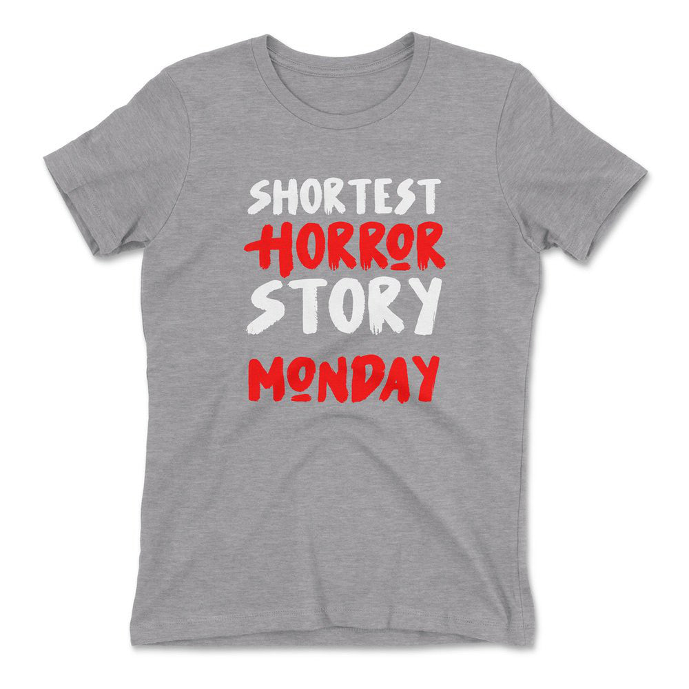 Shortest Horror Story - Monday Womens T-Shirt in Heather Grey color