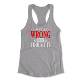I May Be Wrong, But I Doubt It Womens Racerback Tank in Heather Grey color
