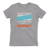 I'm Not Totally Useless, I Can Be Used As A Bad Example Womens T-Shirt in Heather Grey color