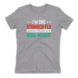 I'm One Stomach Flu Away From My Goal Weight Womens T-Shirt in Heather Grey color
