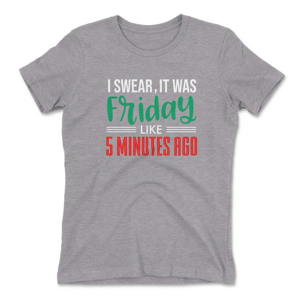 I Swear, It Was Friday Like 5 Minutes Ago Womens T-Shirt in Heather Grey color