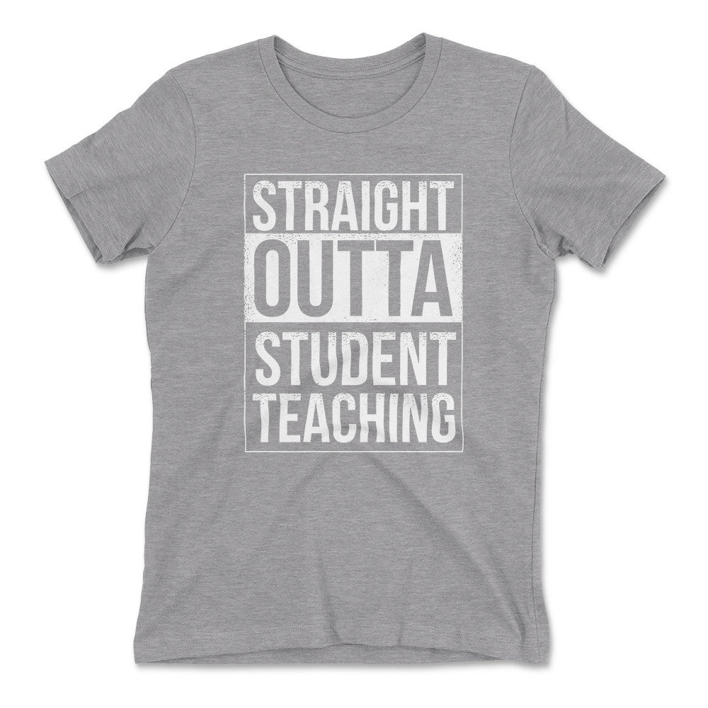 Straight Outta Student Teaching Womens T-Shirt in Heather Grey color